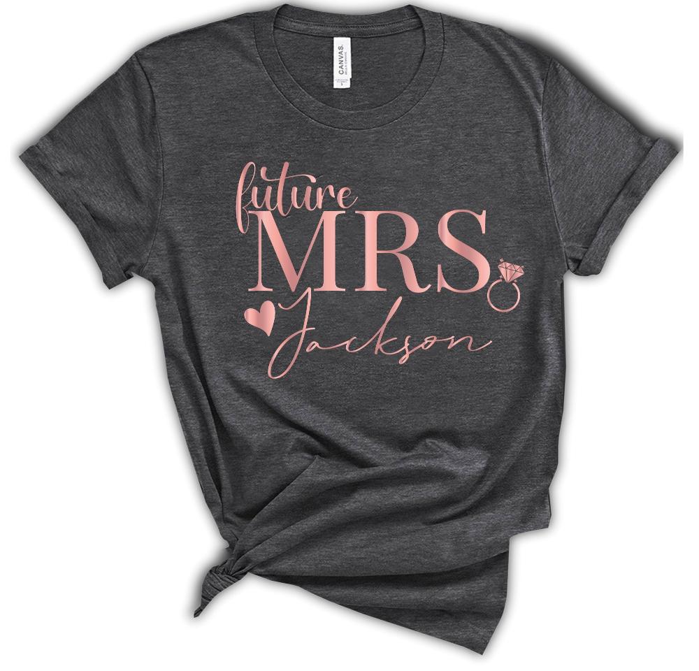 Personalized Mrs Future Shirt, Custom T-Shirt Gift For Fiance Engagement Gift