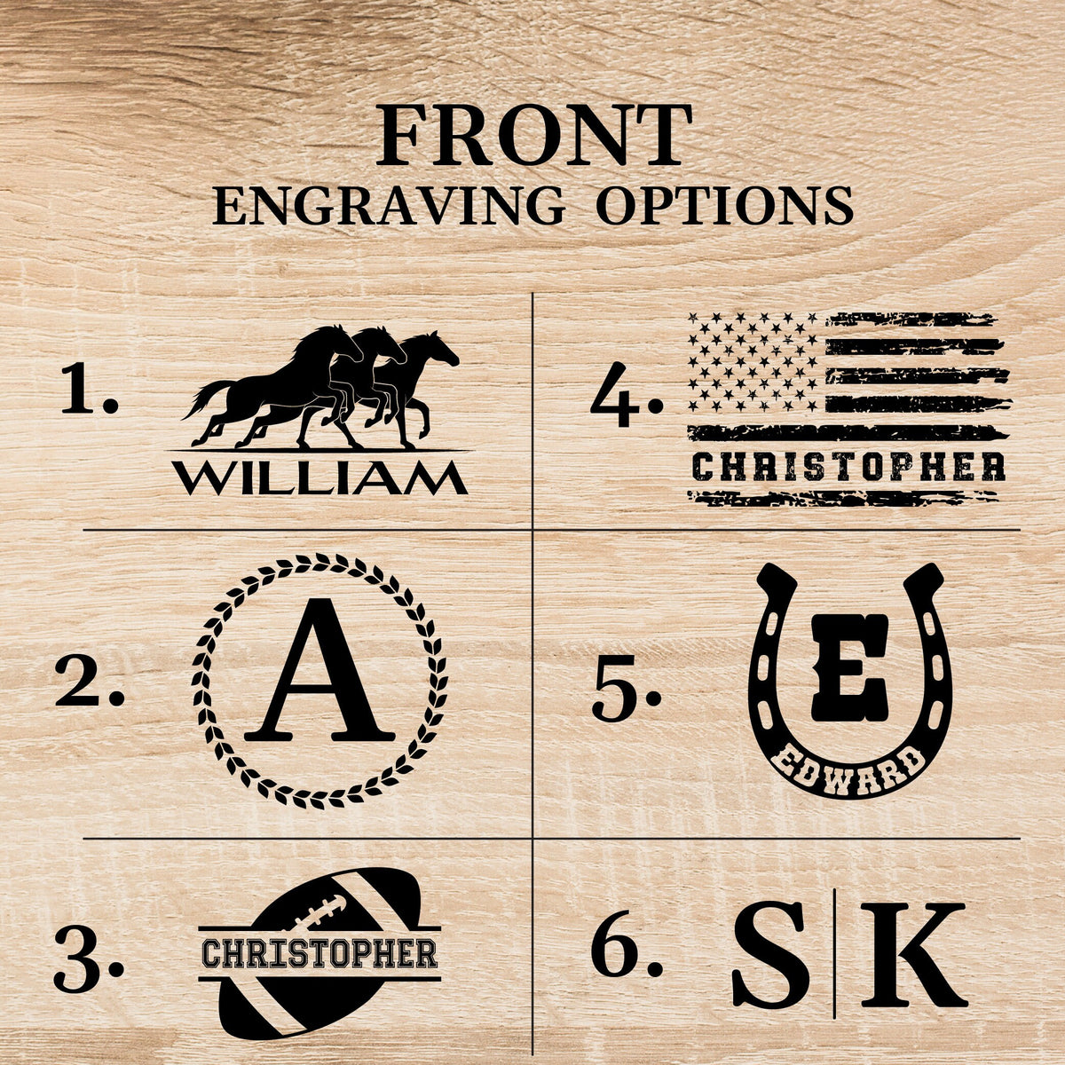 May include: Six different engraving options for a wooden sign. Option 1 shows three horses running with the name "WILLIAM" below. Option 2 shows a letter "A" inside a wreath. Option 3 shows a football with the name "CHRISTOPHER" on it. Option 4 shows a distressed American flag with the name "CHRISTOPHER" below. Option 5 shows a horseshoe with the letter "E" and the name "EDWARD" below. Option 6 shows the letters "S" and "K" side by side.