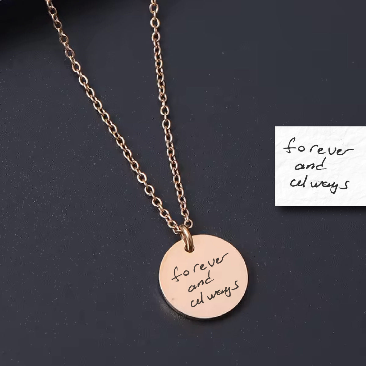 May include: A gold chain necklace with a round pendant that says "forever and always" in handwritten script.