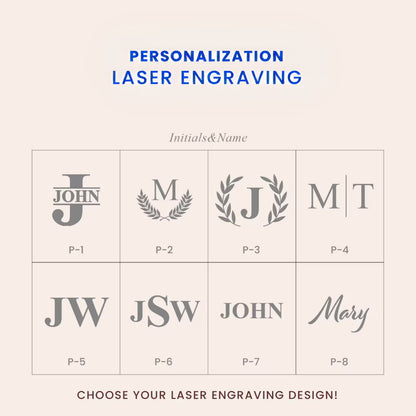May include: A chart showing eight different options for laser engraving designs. The designs include initials, names, and a combination of both. The text "PERSONALIZATION LASER ENGRAVING" is at the top of the chart. The text "Initials & Name" is in the middle of the chart. The text "CHOOSE YOUR LASER ENGRAVING DESIGN!" is at the bottom of the chart.