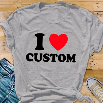 I Heart Custom Text Shirt, Personalized Y2K T-Shirt, Custom Love Tee, Custom 90s Top