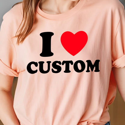 I Heart Custom Text Shirt, Personalized Y2K T-Shirt, Custom Love Tee, Custom 90s Top