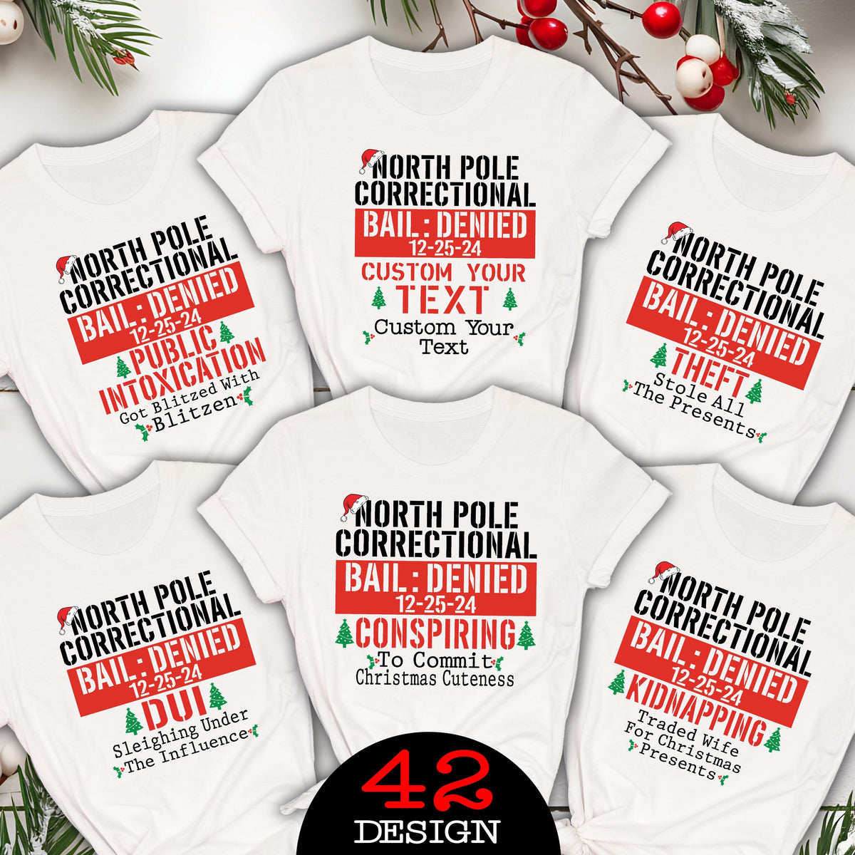May include: White t-shirts with various humorous Christmas-themed designs. Each shirt features the text "North Pole Correctional Bail: Denied" with different charges like "Public Intoxication" and "Kidnapping". The number "42" and the word "Design" are also visible.