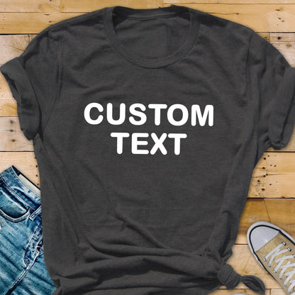 Personalized Text Shirt, Custom Message Tee, Anniversary Gift