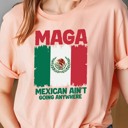 May include: A pink t-shirt with the text "Maga Mexican Ain't Going Anywhere" and a distressed image of the Mexican flag.