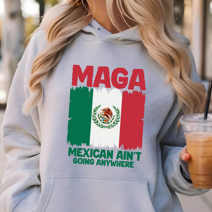 May include: Gray hooded sweatshirt with a distressed Mexican flag and the text "Maga Mexican Ain't Going Anywhere".