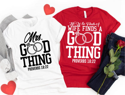 May include: Two t-shirts, one white and one red, with matching designs. The white shirt says "Mrs. Good Thing" with two rings and "Proverbs 18:22". The red shirt says "He Who Finds A Wife Finds A Good Thing" with rings and "Proverbs 18:22".