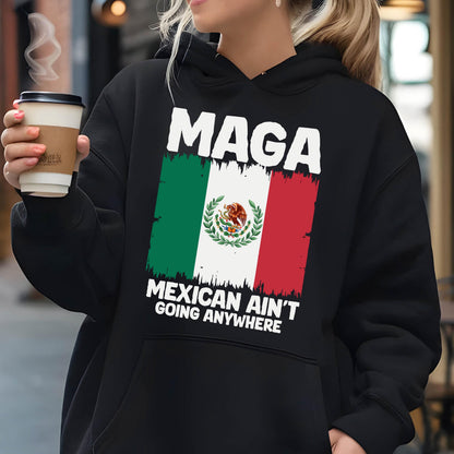 May include: Black hoodie with a white graphic print of the Mexican flag and the text "Maga Mexican Ain't Going Anywhere".