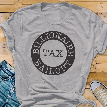 May include: Gray t-shirt with a black circle graphic that says "Billionaire Tax Bailout".