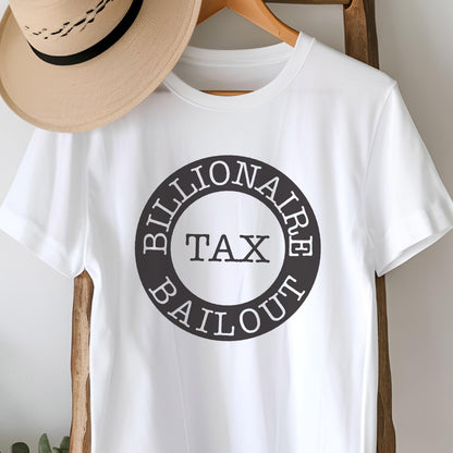 May include: White t-shirt with a black circle graphic that says "Billionaire Tax Bailout".