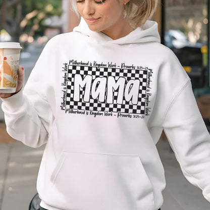 May include: White hoodie with a black and white checkered design and the word "Mama" in bold white letters. The text "Motherhood is Kingdom Work - Proverbs 31:25-27" is written in black on the top and bottom of the checkered design.
