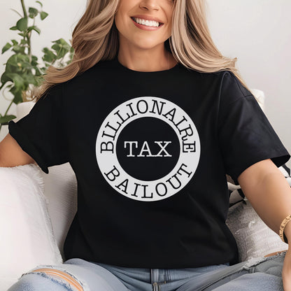 May include: A black t-shirt with a white circle graphic that says "Billionaire Tax Bailout".