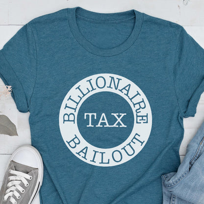 May include: A teal blue t-shirt with a white circle graphic that says "Billionaire Tax Bailout".