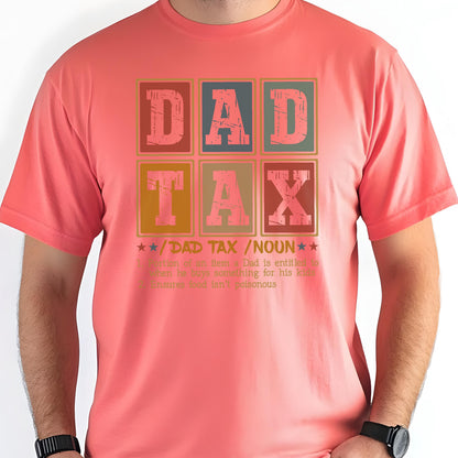 May include: A coral-colored t-shirt with the words "DAD TAX" in a retro, block-letter design. The text is in a grid of colorful squares. Below the text is the phrase "/DAD TAX/NOUN" and a definition.