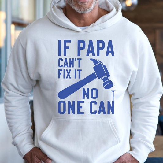 May include: White hooded sweatshirt with a blue graphic that reads "IF PAPA CAN'T FIX IT NO ONE CAN" with a hammer and nail illustration. The sweatshirt has a front pocket and a drawstring hood.