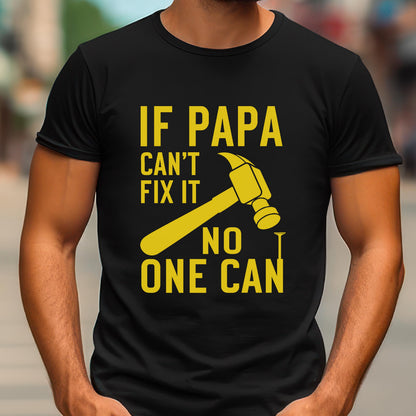 May include: Black t-shirt with the text "IF PAPA CAN'T FIX IT NO ONE CAN" in yellow. A yellow hammer graphic is featured in the center. The shirt is a crew neck style.