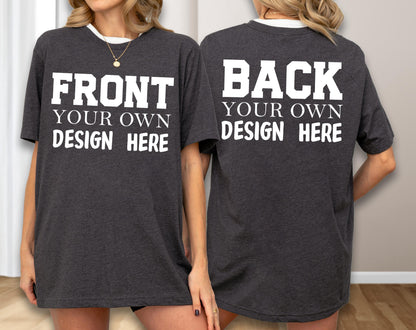 May include: Dark gray t-shirt with white text that reads "FRONT YOUR OWN DESIGN HERE" on the front and "BACK YOUR OWN DESIGN HERE" on the back. The shirt has a white collar.
