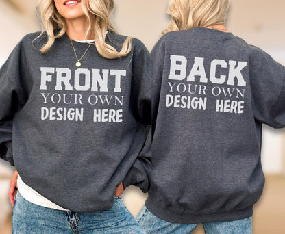 May include: Charcoal gray sweatshirt with white text on the front that reads "FRONT YOUR OWN DESIGN HERE." The back of the sweatshirt has the text "BACK YOUR OWN DESIGN HERE." The sweatshirt is worn with blue jeans.