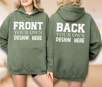 May include: An olive green hoodie with the text "FRONT YOUR OWN DESIGN HERE" on the front and "BACK YOUR OWN DESIGN HERE" on the back. The hoodie has a hood and a front pocket.