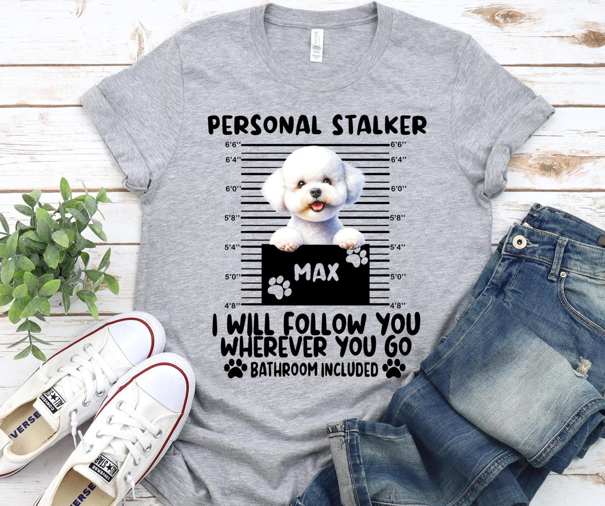 Custom Bichon Frise 'Personal Stalker' Dog Mom Shirt