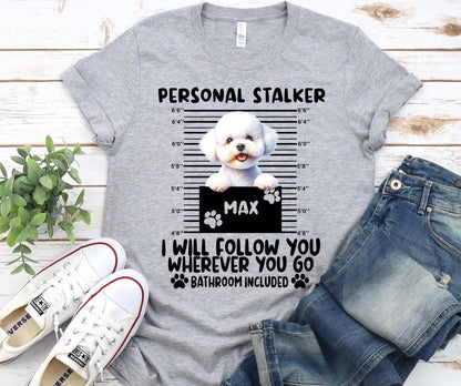 Custom Bichon Frise 'Personal Stalker' Dog Mom Shirt