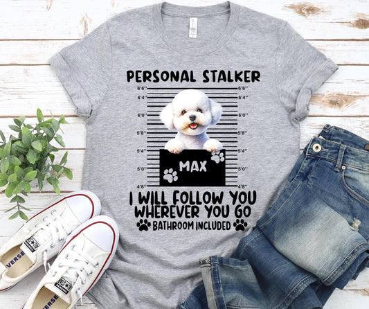 Custom Bichon Frise 'Personal Stalker' Dog Mom Shirt