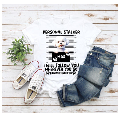 Custom Bichon Frise 'Personal Stalker' Dog Mom Shirt