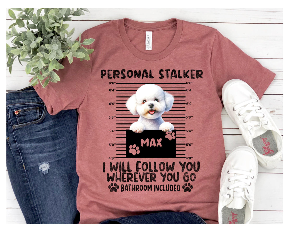 Custom Bichon Frise 'Personal Stalker' Dog Mom Shirt
