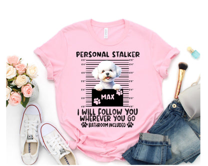 Custom Bichon Frise 'Personal Stalker' Dog Mom Shirt