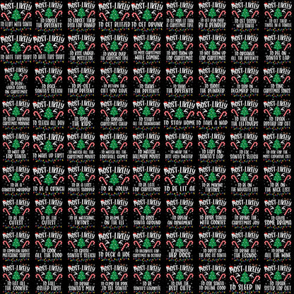 May include: Black background with a repeating pattern of Christmas-themed text. Each block features a Christmas tree, candy canes, and the phrase "Most Likely" followed by a humorous holiday activity, such as "To Get Blitzed To Get Drunk."