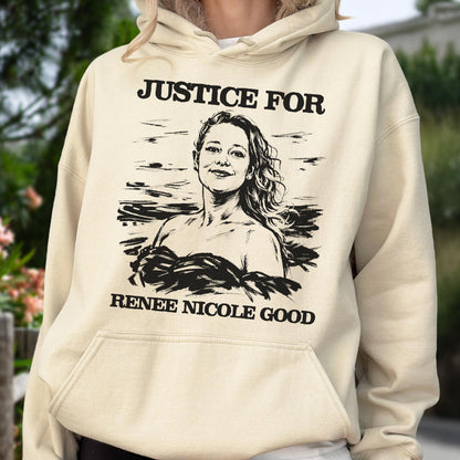 May include: Cream-colored hoodie with a black graphic. The graphic features a portrait of a woman with the text "JUSTICE FOR" above and "RENEE NICOLE GOOD" below the portrait.