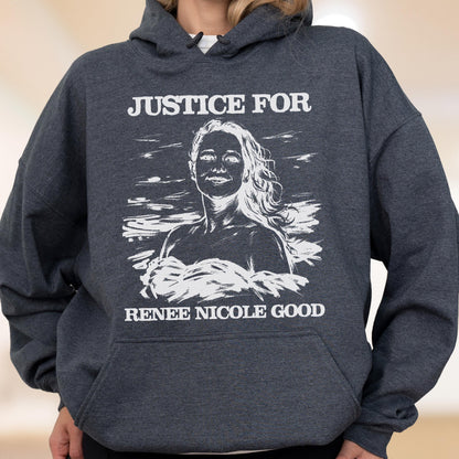 May include: Dark gray hoodie with a white graphic that reads "JUSTICE FOR" above a portrait of a woman and "RENEE NICOLE GOOD" below. The hoodie has a front pocket and a hood.