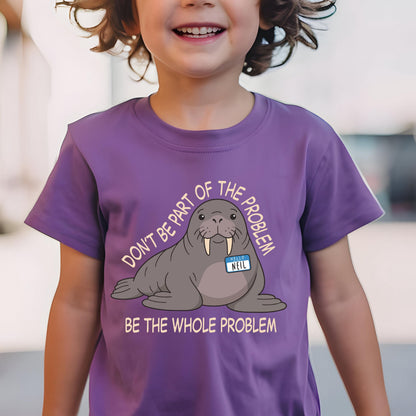 May include: A purple short-sleeved t-shirt featuring a cartoon walrus with a name tag that reads NEIL. The text above the walrus reads DON'T BE PART OF THE PROBLEM and the text below reads BE THE WHOLE PROBLEM in light-colored capital letters.