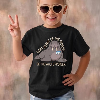 May include: A black short-sleeved t-shirt featuring a graphic of a grey walrus wearing a blue name tag that says NEIL. The text above the walrus reads DON'T BE PART OF THE PROBLEM and the text below reads BE THE WHOLE PROBLEM in white letters.