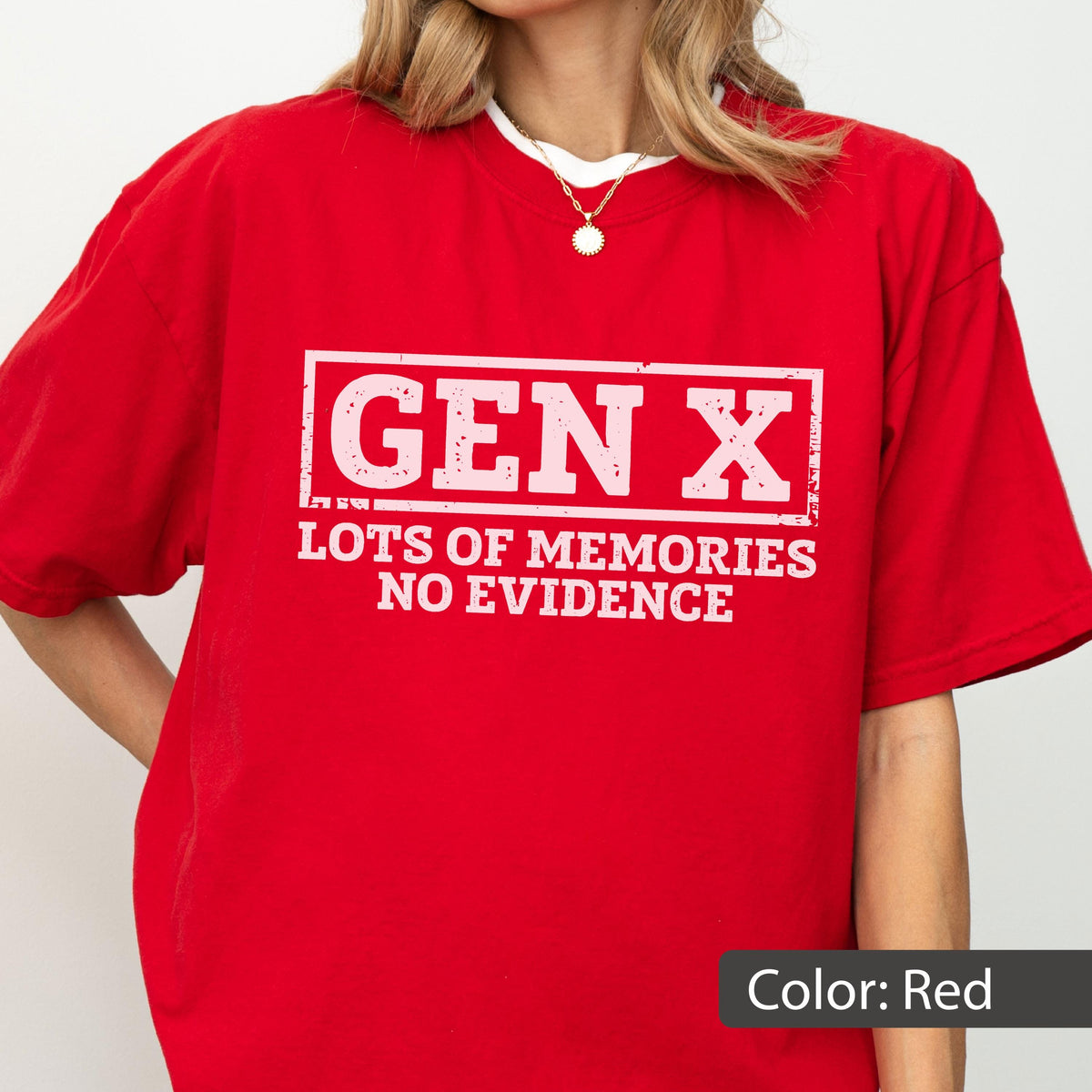 May include: A bright red short-sleeved t-shirt featuring a white rectangular graphic with the text "GEN X" in a distressed font, followed by the text "LOTS OF MEMORIES NO EVIDENCE" in a bold, white, sans-serif typeface centered on the chest.